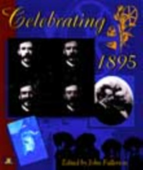Celebrating 1895 : The Centenary of Cinema by John Fullerton - Hardback