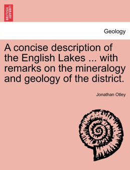 A Concise Description of the English Lakes ... with Remarks on the Mineralogy and Geology of the District. Sixth Edition
