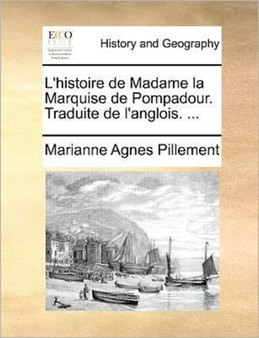 L'histoire de Madame la Marquise de Pompadour. Traduite de l'anglois. ...
