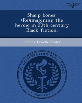 Sharp Bones: (Re)Imagining the Heroic in 20th Century Black Fiction