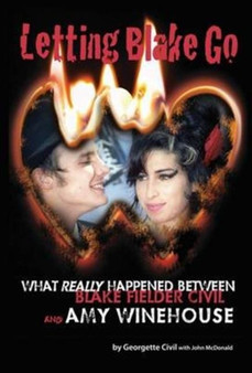Letting Blake Go : What Really Happened Between Blake Fielder-Civil and Amy Winehouse by Georgette Civil - Hardback
