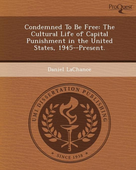 Condemned to Be Free: The Cultural Life of Capital Punishment in the United States