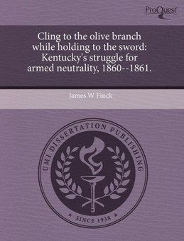 Cling to the Olive Branch While Holding to the Sword: Kentucky's Struggle for Armed Neutrality