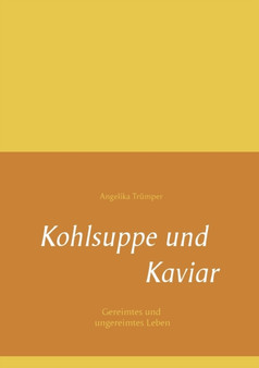 Kohlsuppe und Kaviar : Gereimtes und ungereimtes Leben by Angelika Trumper - Paperback