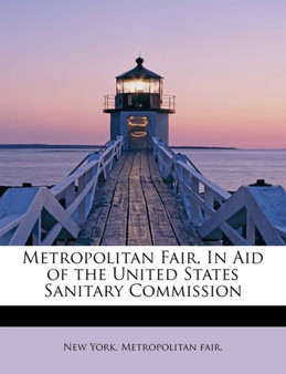 Metropolitan Fair, in Aid of the United States Sanitary Commission