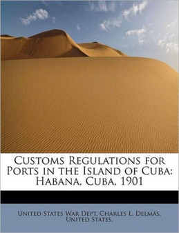 Customs Regulations for Ports in the Island of Cuba : Habana, Cuba, 1901