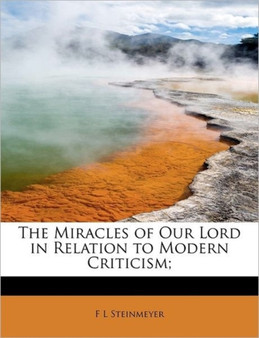 The Miracles of Our Lord in Relation to Modern Criticism;