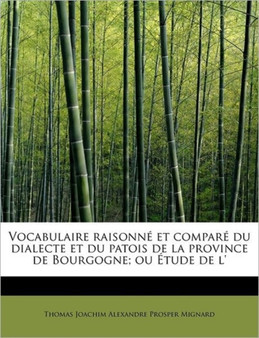 Vocabulaire Raisonn Et Compar Du Dialecte Et Du Patois de La Province de Bourgogne; Ou Tude de L'