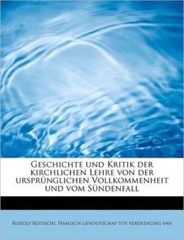 Geschichte Und Kritik Der Kirchlichen Lehre Von Der Urspr Nglichen Vollkommenheit Und Vom S Ndenfall