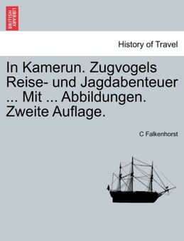 In Kamerun. Zugvogels Reise- Und Jagdabenteuer ... Mit ... Abbildungen. Zweite Auflage.