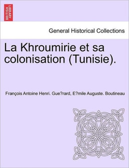 La Khroumirie Et Sa Colonisation (Tunisie).