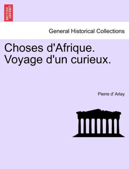 Choses D'Afrique. Voyage D'Un Curieux.