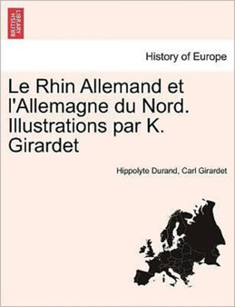 Le Rhin Allemand Et L'Allemagne Du Nord. Illustrations Par K. Girardet