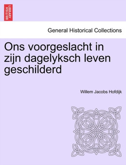 Ons Voorgeslacht in Zijn Dagelyksch Leven Geschilderd