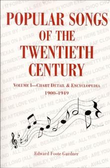 Popular Songs of the 20th Century : Chart Detail and Encyclopedia, 1900-1949 by Edward Gardner - Paperback