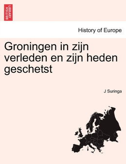 Groningen in Zijn Verleden En Zijn Heden Geschetst