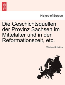 Die Geschichtsquellen Der Provinz Sachsen Im Mittelalter Und in Der Reformationszeit, Etc.