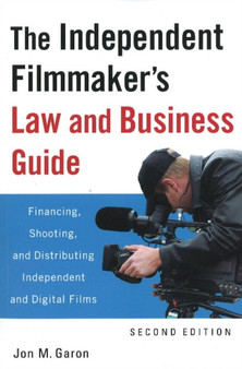 The Independent Filmmaker's Law and Business Guide : Financing, Shooting, and Distributing Independent and Digital Films by Jon M. Garon - Paperback