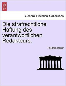Die Strafrechtliche Haftung Des Verantwortlichen Redakteurs.