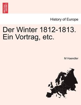 Der Winter 1812-1813. Ein Vortrag, Etc.