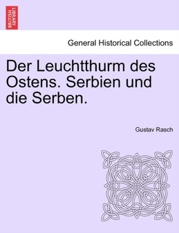 Der Leuchtthurm Des Ostens. Serbien Und Die Serben.