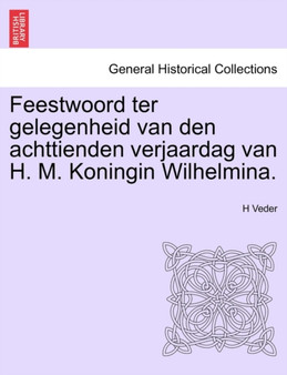 Feestwoord Ter Gelegenheid Van Den Achttienden Verjaardag Van H. M. Koningin Wilhelmina.