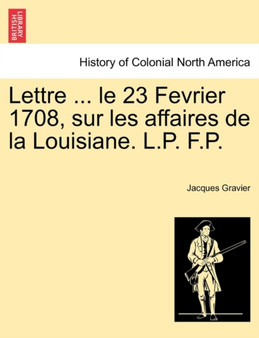 Lettre ... Le 23 Fevrier 1708, Sur Les Affaires de la Louisiane. L.P. F.P.