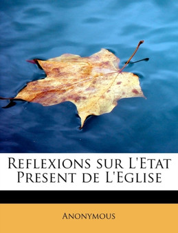 Reflexions Sur L'Etat Present de L'Eglise