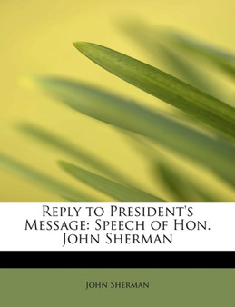 Reply to President's Message : Speech of Hon. John Sherman