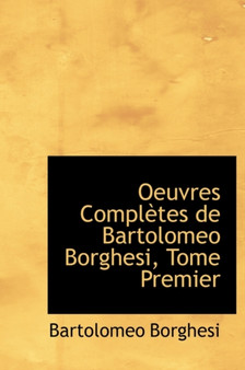 Oeuvres Completes de Bartolomeo Borghesi, Tome Premier