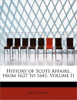 History of Scots Affairs, from 1637 to 1641, Volume II