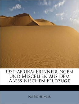 Ost-Afrika : Erinnerungen Und Miscellen Aus Dem Abessinischen Feldzuge