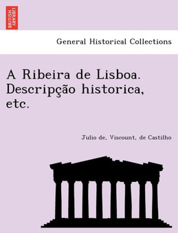 A Ribeira de Lisboa. Descripc A O Historica, Etc.