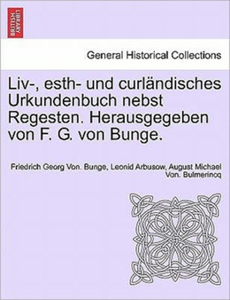 LIV-, Esth- Und Curlandisches Urkundenbuch Nebst Regesten. Herausgegeben Von F. G. Von Bunge. Erste Abteilung, Band 11.