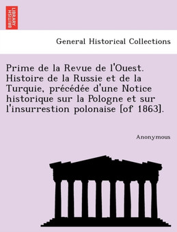 Prime de La Revue de L'Ouest. Histoire de La Russie Et de La Turquie, Pre Ce de E D'Une Notice Historique Sur La Pologne Et Sur L'Insurrestion Polonai
