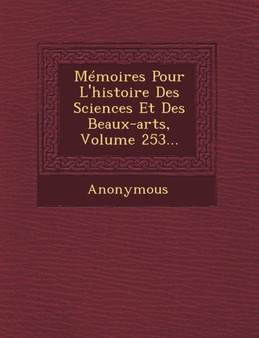 Memoires Pour L'Histoire Des Sciences Et Des Beaux-Arts, Volume 253...