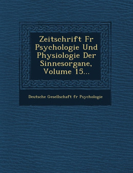 Zeitschrift Fur Psychologie Und Physiologie Der Sinnesorgane, Volume 15...