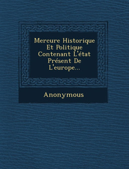 Mercure Historique Et Politique Contenant L'Etat Present de L'Europe...