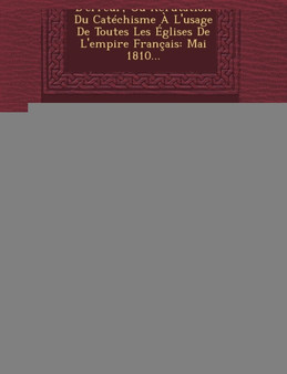 La Nouvelle Eglise Gallicane Convaincue D'Erreur, Ou Refutation Du Catechisme A L'Usage de Toutes Les Eglises de L'Empire Francais : Mai 1810...
