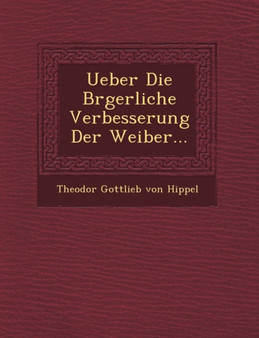 Ueber Die B Rgerliche Verbesserung Der Weiber...
