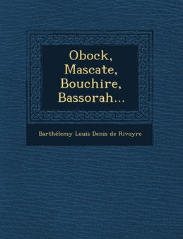 Obock, Mascate, Bouchire, Bassorah...