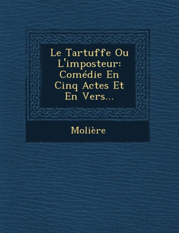 Le Tartuffe Ou L'Imposteur : Comedie En Cinq Actes Et En Vers...