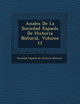 Anales de La Sociedad Espa Ola de Historia Natural, Volume 11