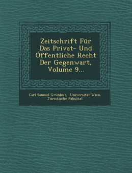 Zeitschrift Fur Das Privat- Und OEffentliche Recht Der Gegenwart, Volume 9...