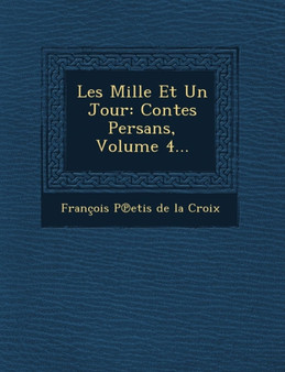 Les Mille Et Un Jour : Contes Persans, Volume 4...