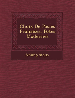 Choix de Po Sies Fran Aises : Po Tes Modernes