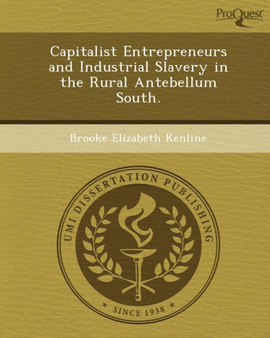 Capitalist Entrepreneurs and Industrial Slavery in the Rural Antebellum South