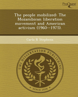 The People Mobilized: The Mozambican Liberation Movement and American Activism (1960--1975)