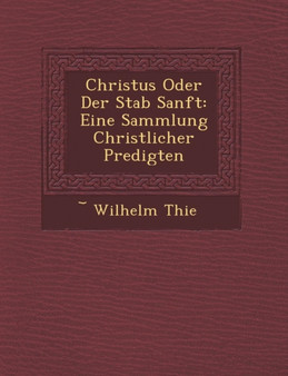 Christus Oder Der Stab Sanft : Eine Sammlung Christlicher Predigten
