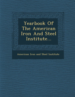 Yearbook of the American Iron and Steel Institute...
